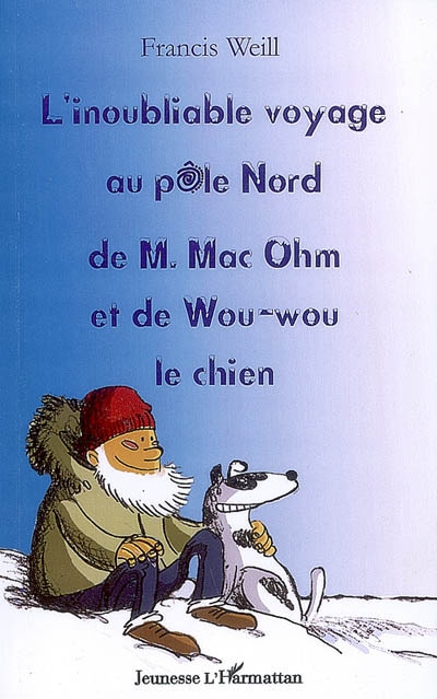 L'inoubliable voyage au pôle Nord de M. MacOhm et de Wou-wou le chien