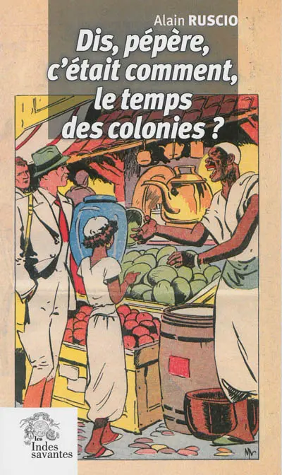 Dis, pépère, c'était comment, le temps des colonies ? : pièce en deux actes et un épilogue