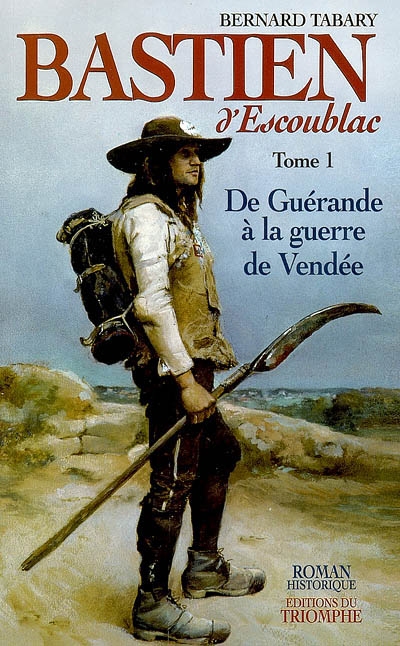 Bastien d'Escoublac. Vol. 1. De Guérande à la guerre de Vendée