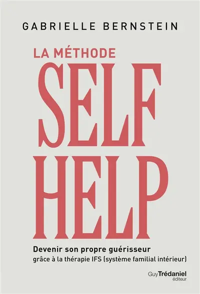 La méthode selfhelp : devenir son propre guérisseur grâce à la thérapie IFS (système familial intérieur) La méthode selfhelp : devenir son propre guérisseur grâce à la thérapie IFS (système familial intérieur)