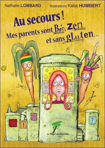 Au secours ! : mes parents sont bio, zen et sans gluten...