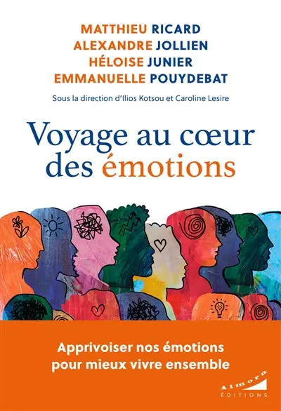 Voyage au coeur des émotions : apprivoiser nos émotions pour mieux vivre ensemble Voyage au coeur des émotions : apprivoiser nos émotions pour mieux vivre ensemble