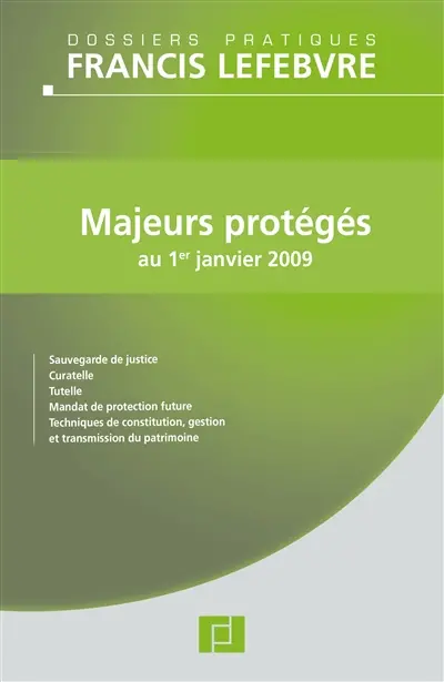 Majeurs protégés au 1er janvier 2009 : sauvegarde de justice, curatelle, tutelle, mandat de protection future, techniques de constitution, gestion et transmission du patrimoine