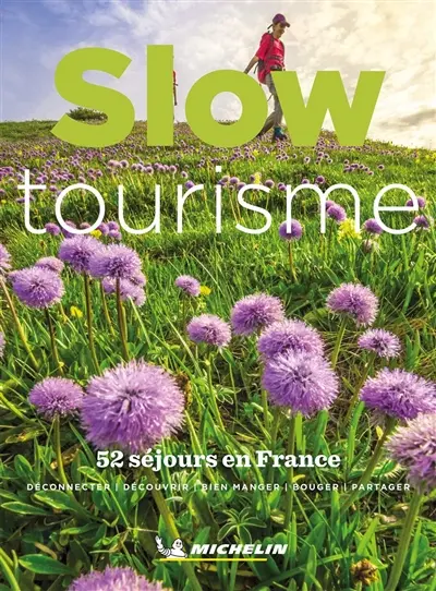 Slow tourisme : 52 séjours en France : déconnecter, découvrir, bien manger, bouger, partager Slow tourisme : 52 séjours en France : déconnecter, découvrir, bien manger, bouger, partager