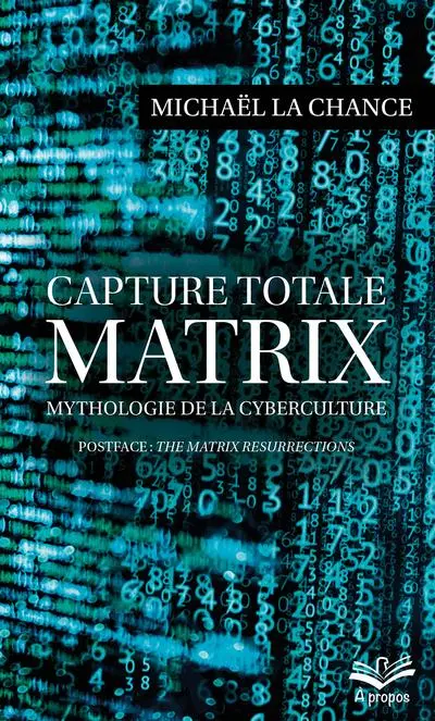 Capture totale : MATRIX : mythologie de la cyberculture