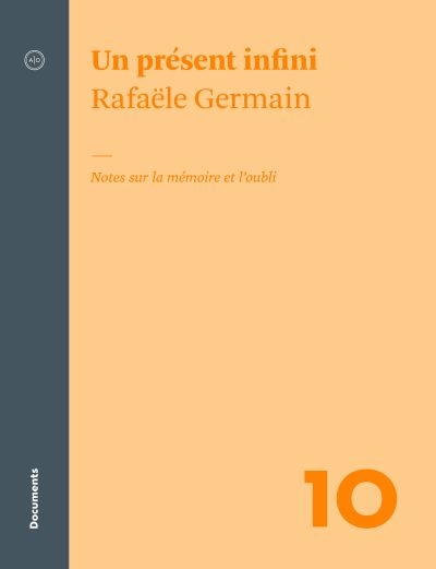 Un présent infini : notes sur la mémoire et l'oubli