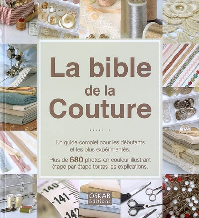 La bible de la couture : un guide complet pour les débutants et les plus expérimentés : plus de 680 photos...