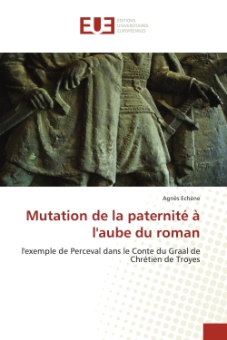 Mutation de la paternité à l'aube du roman : l'exemple de Perceval dans le Conte du Graal de Chrétien de Troyes