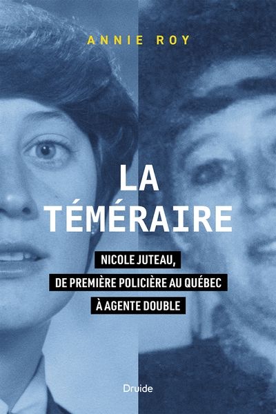 La téméraire : Nicole Juteau, de première policière au Québec à agente double