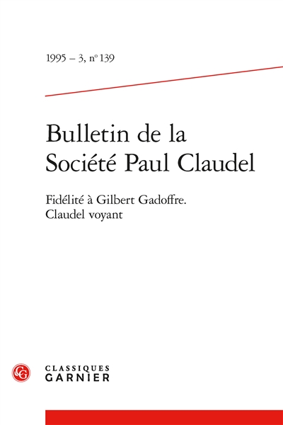 Bulletin de la Société Paul Claudel, n° 139. Fidélité à Gilbert Gadoffre