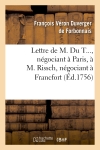 Lettre de M. Du T..., négociant à Paris, à M. Rissch, négociant à Francfort, sur les ouvrages : et bijoux d'or et d'argent