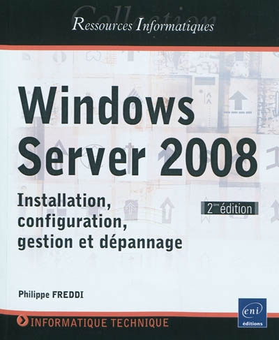 Windows Server 2008 : installation, configuration, gestion et dépannage