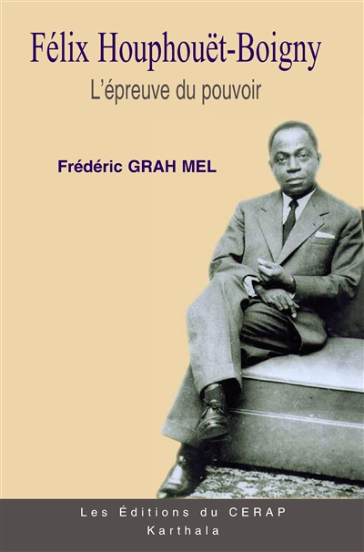 Félix Houphouët-Boigny, tome 2 : L'épreuve du pouvoir (1960-1980) : biographie