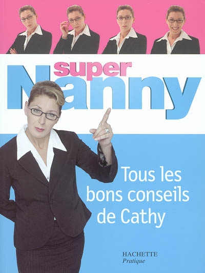 Super Nanny : tous les bons conseils de Cathy