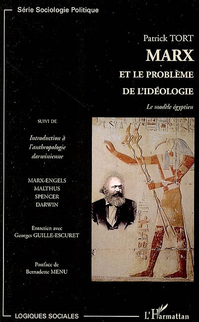 Marx et le problème de l'idéologie : le modèle égyptien. Introduction à l'anthropologie darwinienne : Marx, Malthus, Spencer, Darwin : entretien avec Georges Guille-Escuret