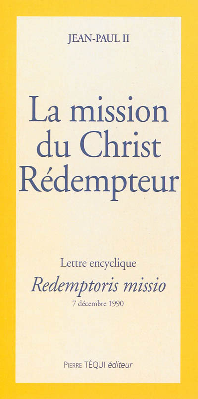 La Mission du Christ rédempteur : lettre encyclique Redemptoris Missio du souverain pontife Jean-Paul II sur la valeur permanente du précepte missionnaire, 7 décembre 1990