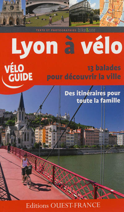 Lyon à vélo : 13 balades pour découvrir la ville : des itinéraires pour toute la famille