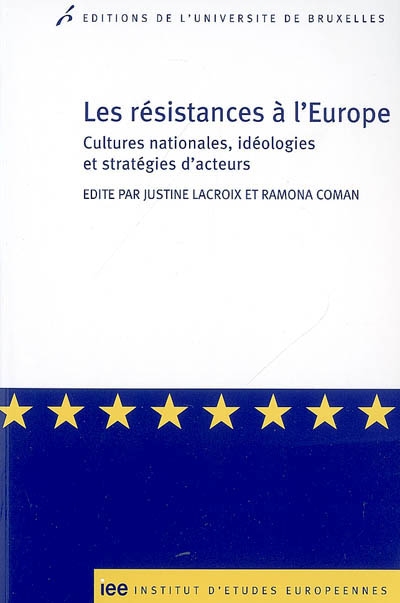 Les résistances à l'Europe : cultures nationales, idéologies et stratégies d'acteurs