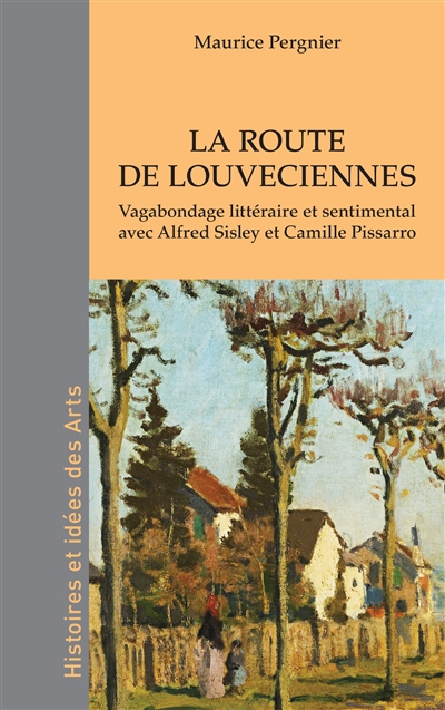 La route de Louveciennes : vagabondage littéraire et sentimental avec Alfred Sisley et Camille Pissaro