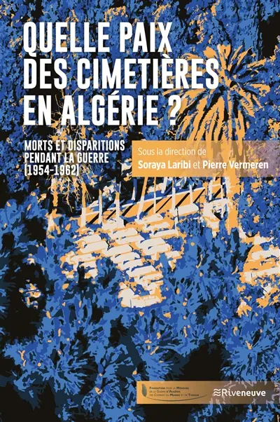 Quelle paix des cimetières en Algérie ? : morts et disparus pendant la guerre de 1958-1962