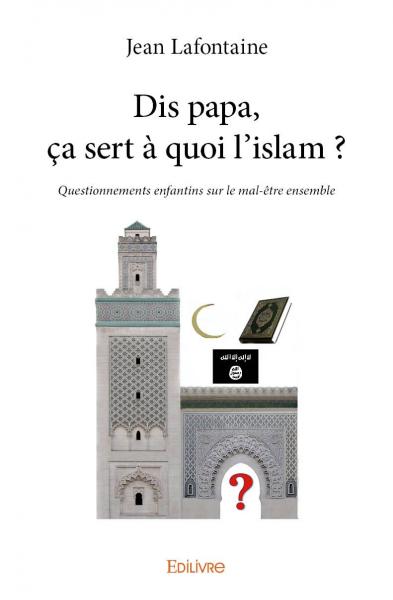 Dis papa, ça sert à quoi l’islam ? : Questionnements enfantins sur le mal-être ensemble