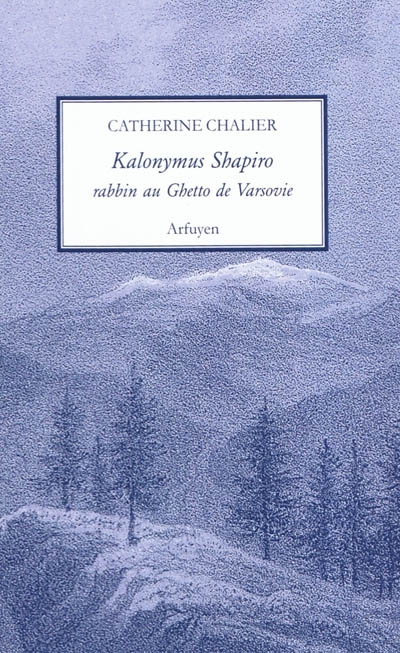 Kalonymus Shapiro : rabbin au ghetto de Varsovie (1889-1943)