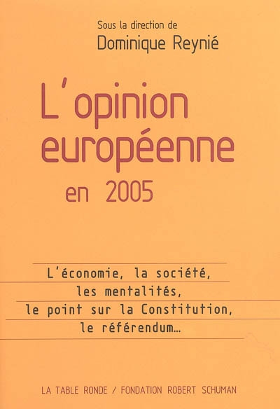 L'opinion européenne 2005 : l'économie, la société, les mentalités, le point sur la Constitution, le référendum...