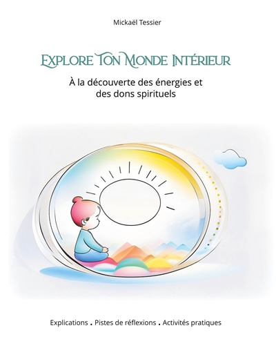 Explore ton monde intérieur : A la découverte des énergies et des dons spirituels