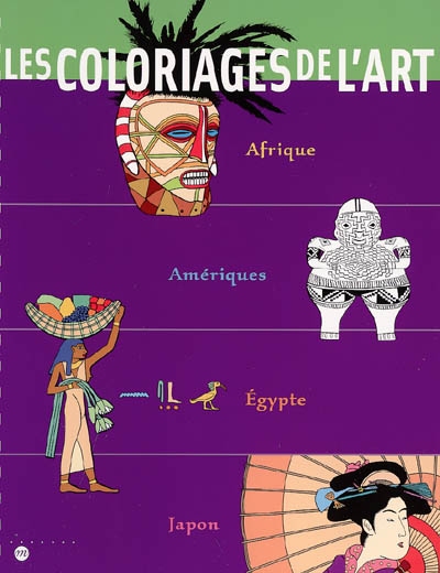 Les coloriages de l'art : Afrique, Amériques, Egypte, Japon