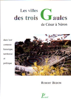 Les villes des trois Gaules des origines à Néron : leur contexte historique, territorial et politique