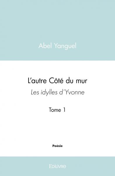 L'autre côté du mur : Les Idylles d’Yvonne
