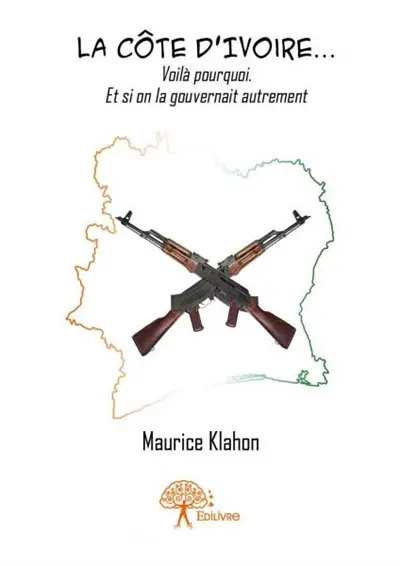 La côte d'ivoire... voilà pourquoi. et si on la gouvernait autrement