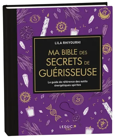 Ma bible des secrets de guérisseuse : le guide de référence des outils énergétiques spirites