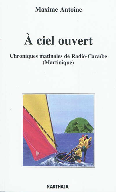 A ciel ouvert : chroniques matinales de Radio-Caraïbe (Martinique)