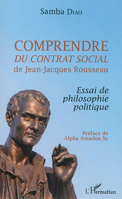 Comprendre Du contrat social de Jean-Jacques Rousseau : essai de philosophie politique