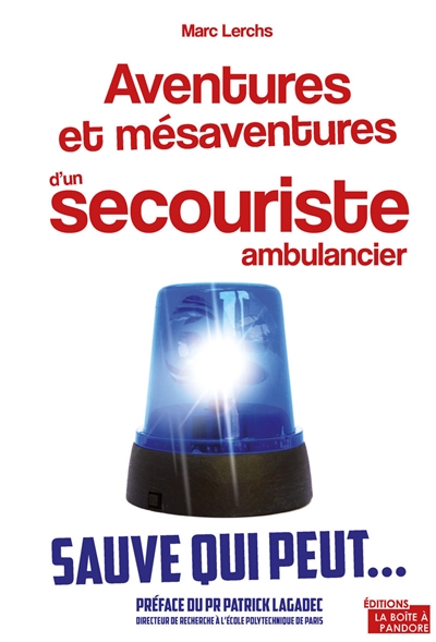 Aventures et mésaventures d'un secouriste ambulancier : sauve qui peut...