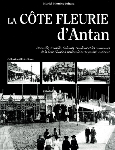 La Côte fleurie d'antan : la Côte fleurie à travers la carte postale ancienne : collection Olivier Bouze