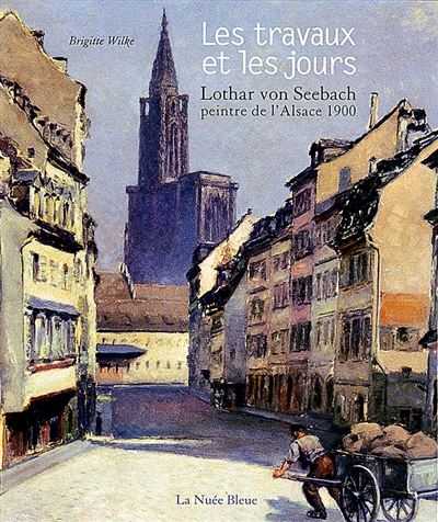 les travaux et les jours : lothar von seebach, peintre de l'alsace 1900