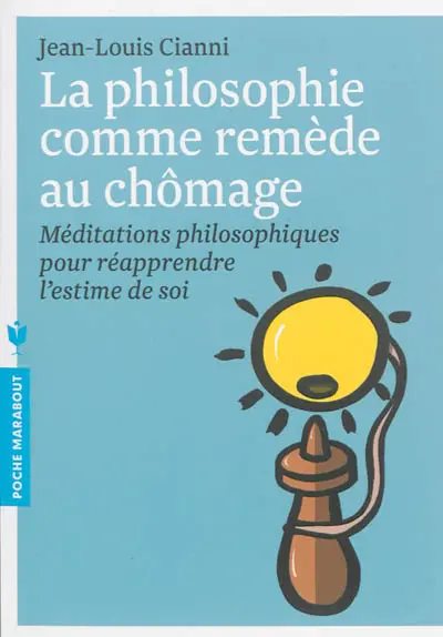 La philosophie comme remède au chômage : méditations philosophiques pour réapprendre l'estime de soi
