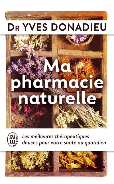 Ma pharmacie naturelle : les meilleures thérapeutiques douces pour votre santé au quotidien