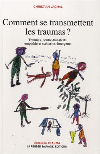 Comment se transmettent les traumas ? : traumas, transfert, empathie et scénarios émergents