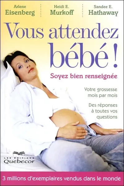 Vous attendez bébé ! : soyez bien renseignée