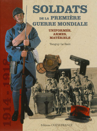 Soldats de la Première Guerre mondiale : uniformes, armes, matériels