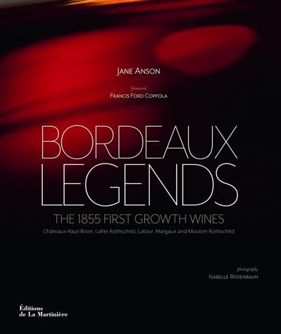 Bordeaux legends : the 1855 first growth wines : Châteaux Haut-Brion, Lafite Rothschild, Latour, Margaux and Mouton Rothshild