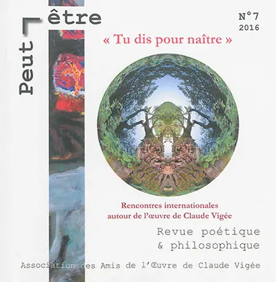 Peut-être, n° 7. Tu dis pour naître : Rencontres internationales autour de l'oeuvre de Claude Vigée