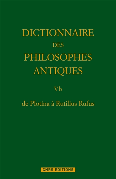 Dictionnaire des philosophes antiques. Vol. 5-2. De Plotina à Rutilius Rufus