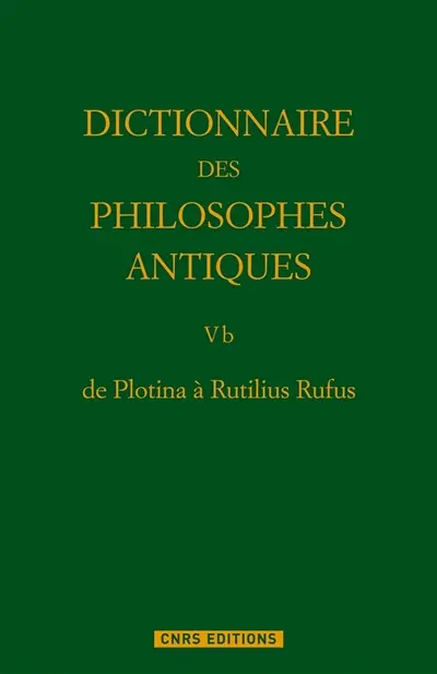Dictionnaire des philosophes antiques. Vol. 5-2. De Plotina à Rutilius Rufus