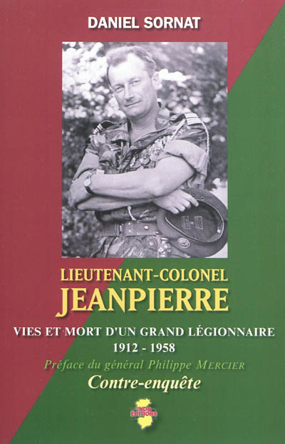 Lieutenant-colonel Jeanpierre : vies et mort d'un grand légionnaire (1912-1958) : contre-enquête