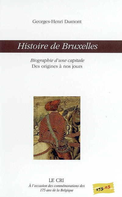 Histoire de Bruxelles : biographie d'une capitale : des origines à nos jours