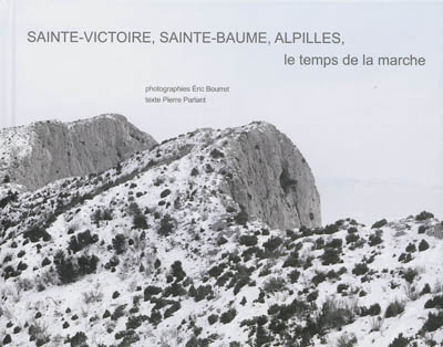Sainte-Victoire, Sainte-Baume, Alpilles : le temps de la marche, hivers 2010-2013